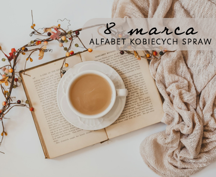 Alfabet kobiecych spraw - Twoja kobiecość jest warta uwagi!